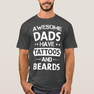 Awesome Dads Have Tattoos And Beards T-Shirt