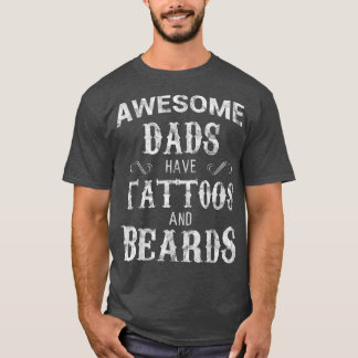 Awesome Dads Have Tattoos and Beards TFathers Day  T-Shirt