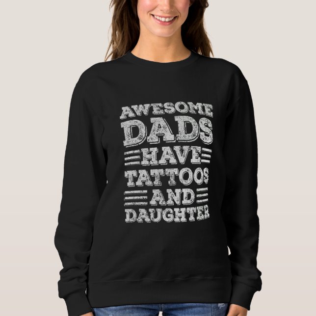 Awesome Dads Have Tattoos And Daughter Fathers Day Sweatshirt (Front)