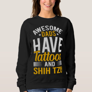 Awesome Dads Have Tattoos And Shih Tzu  Dad Premiu Sweatshirt