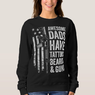 Awesome Dads Have Tattoos Beards & Guns - Fathers Sweatshirt