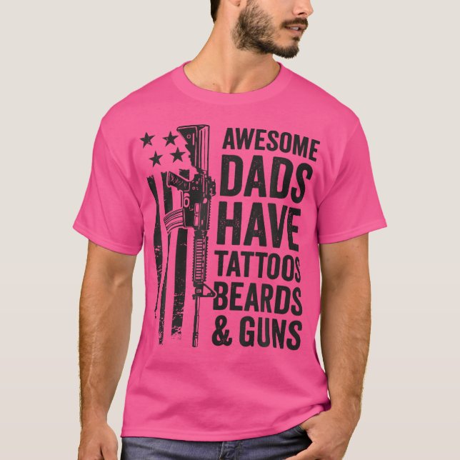 Awesome Dads Have Tattoos Beards  Guns - Funny Dad T-Shirt (Front)