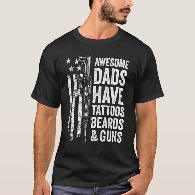 Awesome Dads Have Tattoos Beards & Guns Papa Fathe T-Shirt (Front)
