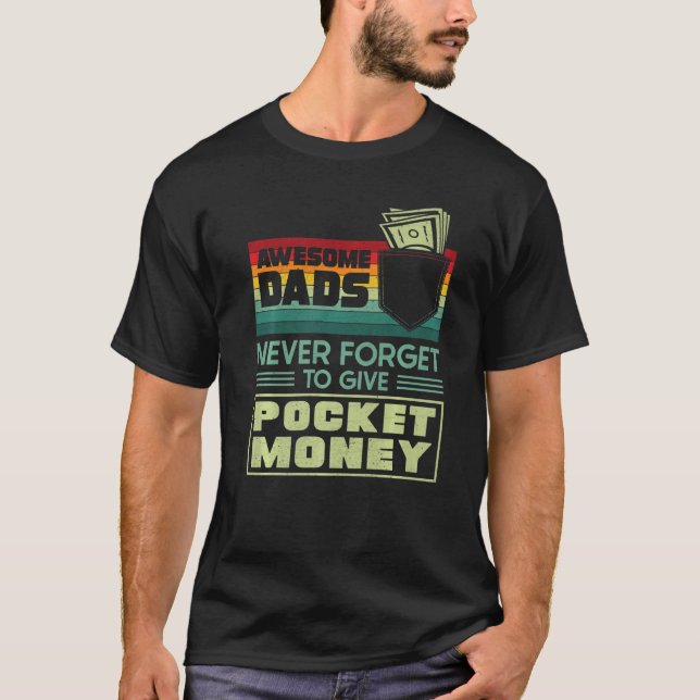 Awesome Dads Never Forget To Give Pocket Money  Da T-Shirt (Front)