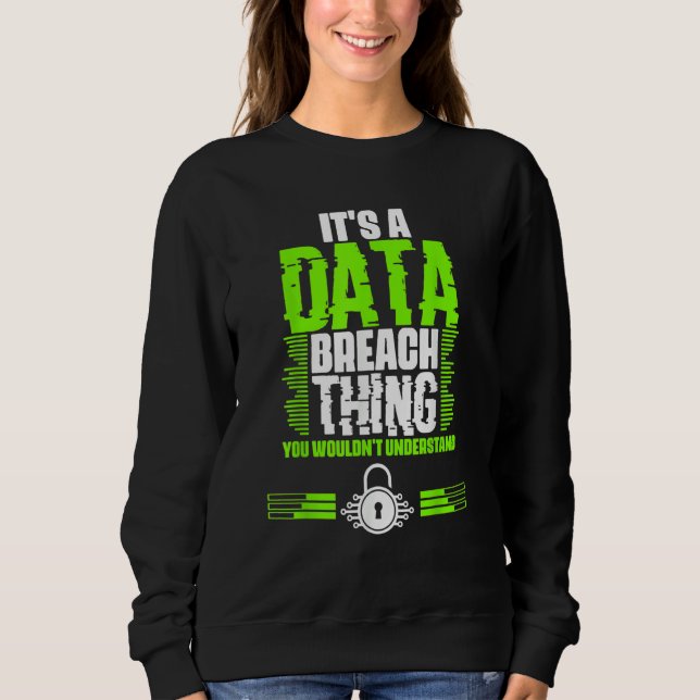 Awesome Data Breach Thing For A Cyber Security Spe Sweatshirt (Front)