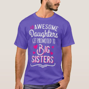 Awesome Daughters Get Promoted To Big Sister Mothe T-Shirt