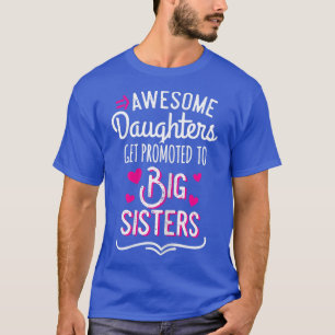 Awesome Daughters Get Promoted To Big Sister T-Shirt