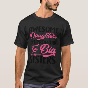 Awesome Daughters Get Promoted to Big Sisters T-Shirt
