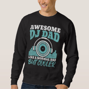 Awesome DJ Dad Like A Normal Dad But Cooler Father Sweatshirt