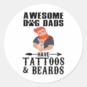 Awesome Dog Dads Have Tattoos & Beards Shirt_1 Classic Round Sticker