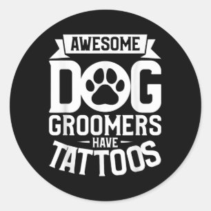Awesome Dog Groomers Have Tattoos Tattoo Lover _2 Classic Round Sticker