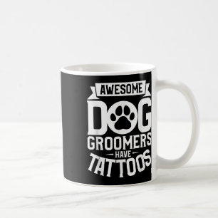 Awesome Dog Groomers Have Tattoos Tattoo Lover _2 Coffee Mug
