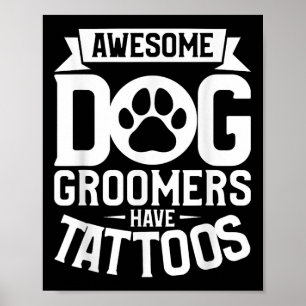 Awesome Dog Groomers Have Tattoos Tattoo Lover _2 Poster
