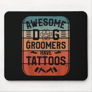 Awesome Dog Groomers Have Tattoos Tattoo Lover Mouse Pad
