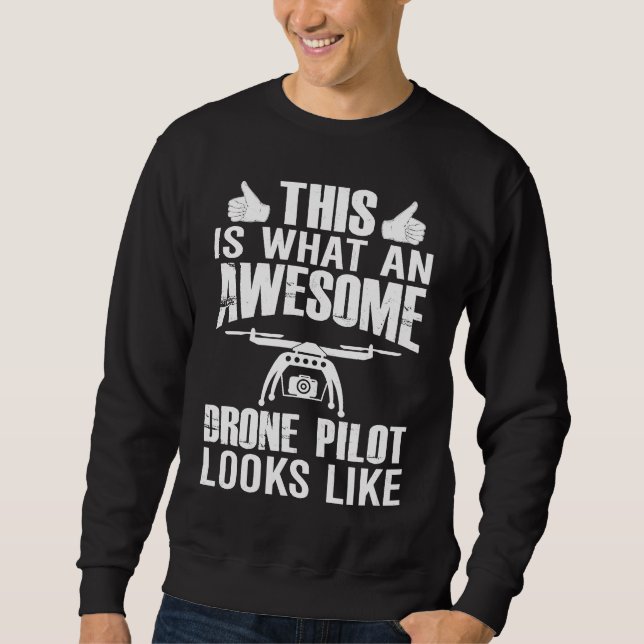 Awesome Drone Pilot looks like  Drone Enthusiasts  Sweatshirt (Front)