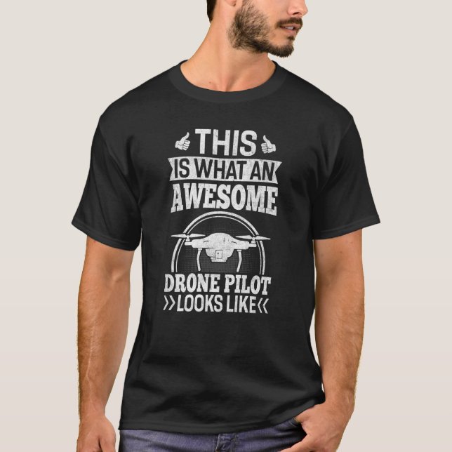 Awesome Drone Pilot looks like Drone Enthusiasts W T-Shirt (Front)