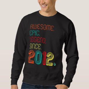 Awesome Epic Legend Since 2012 10 Years Old 10th B Sweatshirt