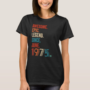 Awesome Epic Legend Since June 1975 47th Birthday T-Shirt