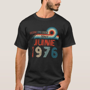 Awesome Epic Legend Since June 1976 46Th Birthday T-Shirt