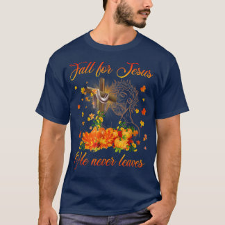 Awesome Fall For Jesus He Never Leaves Autumn Chri T-Shirt