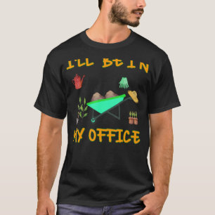 Awesome Garden I'll Be In My Office Gardening Gard T-Shirt
