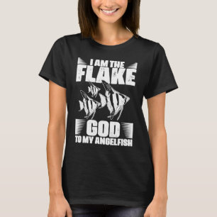 Awesome I Am The Flake God For Aquarium Angelfish T-Shirt