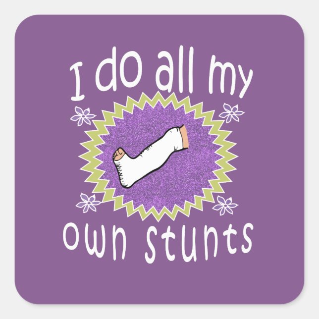 Awesome I do My Own Stunts broken leg Gift for Square Sticker (Front)