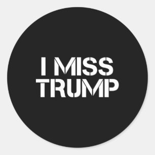 Awesome - I Miss Donald Trump - 45th President Tru Classic Round Sticker