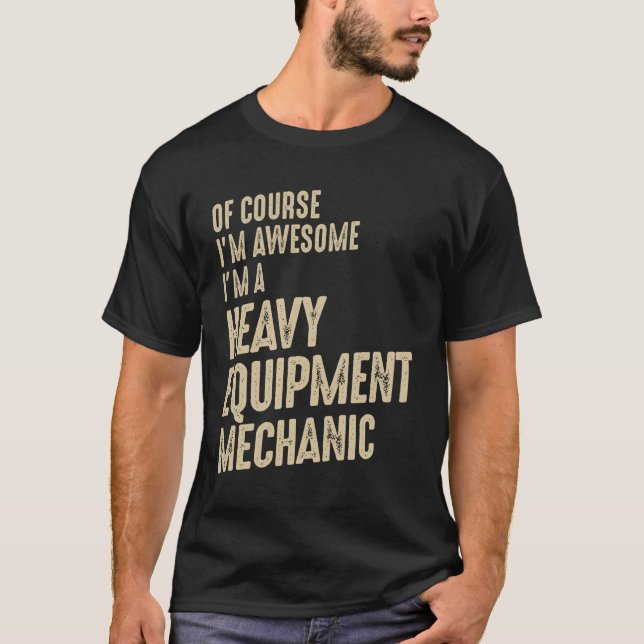 Awesome I'm a Heavy Equipment Mechanic Funny Job T-Shirt (Front)