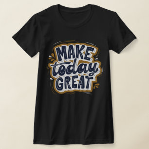 Awesome inspiring quote Make today great black T-Shirt
