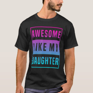 Awesome Just Like My Daughter Father's Day Dad Jo T-Shirt