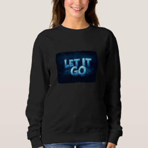 Awesome Let it Go Statement for Boys and Girls Sweatshirt