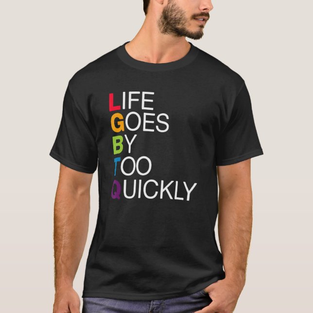 Awesome Lgbtq  Life Goes By Too Quickly Cool Gay P T-Shirt (Front)