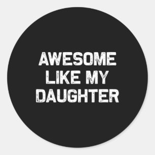 Awesome Like Christmas My Daughter Fathers Day  Classic Round Sticker