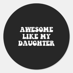 Awesome like daughter funny fathers day dad for classic round sticker