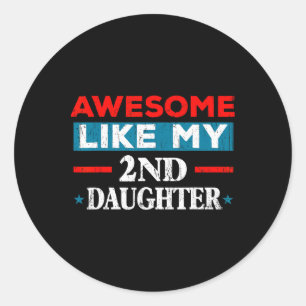 Awesome Like My 2nd Daughter Retro Tee Funny Fathe Classic Round Sticker