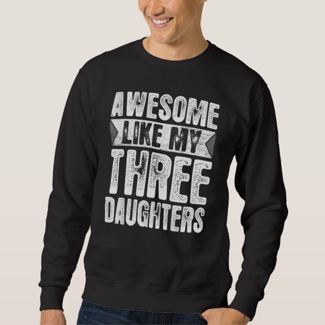 Awesome Like My 3 Daughters Parents Day Family Fat Sweatshirt (Front)