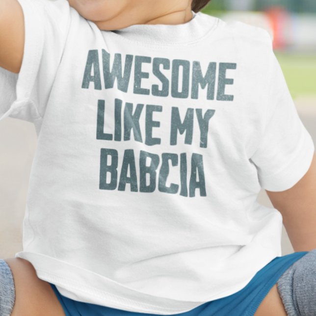 AWESOME LIKE MY BABCIA Funny Baby T-Shirt (Creator Uploaded)