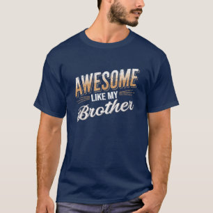 Awesome Like My Brother Parents Father's Day T-Shirt