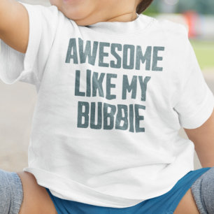 AWESOME LIKE MY BUBBIE Funny Baby T-Shirt