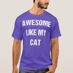 AWESOME LIKE MY CAT funny cat joke  T-Shirt