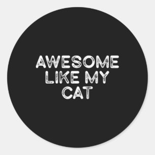 Awesome Like My Cat Funny Fathers Day Mens Dad Classic Round Sticker