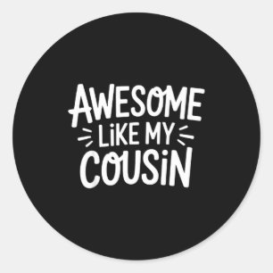 Awesome Like My Cousin Classic Round Sticker