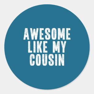 Awesome Like My Cousin Quote Funny Sibling Family  Classic Round Sticker