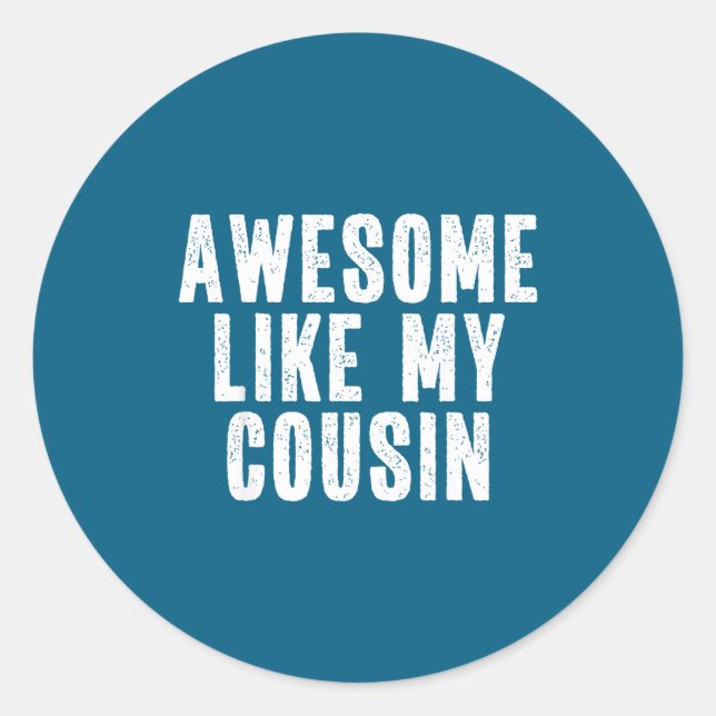Awesome Like My Cousin Quote Funny Sibling Family  Classic Round Sticker (Front)