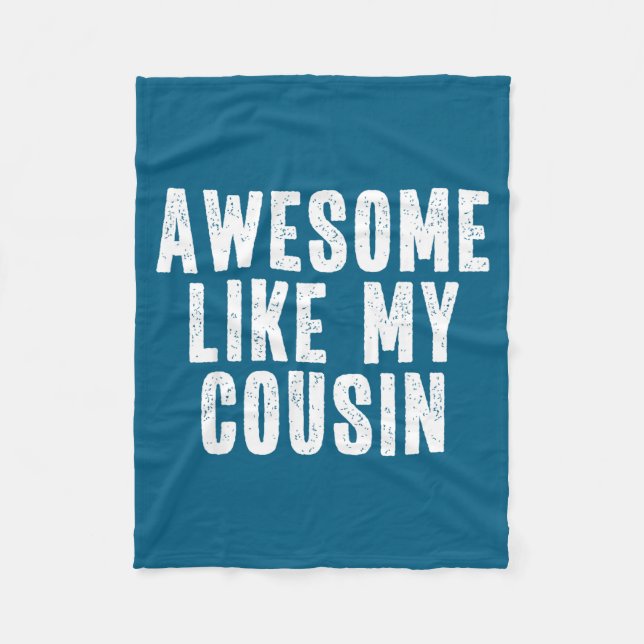 Awesome Like My Cousin Quote Funny Sibling Family  Fleece Blanket (Front)