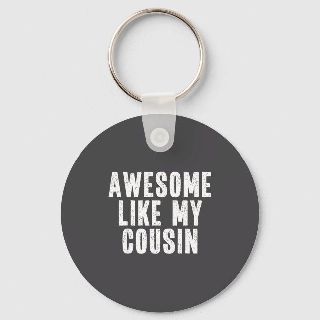 Awesome Like My Cousin Quote Funny Sibling Family  Key Ring (Front)