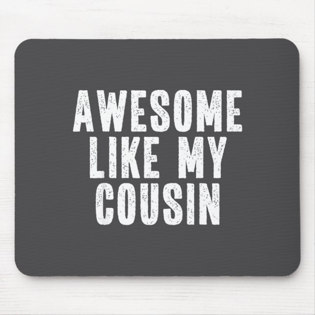 Awesome Like My Cousin Quote Funny Sibling Family  Mouse Pad (Front)