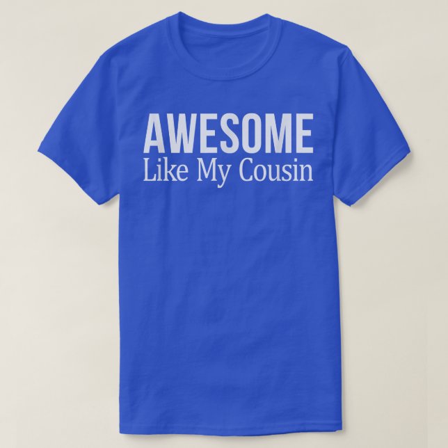 Awesome Like My Cousin  T-Shirt (Design Front)