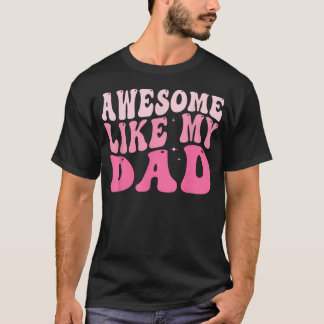 Awesome Like My Dad Groovy Fathers Day Dad Son T-Shirt